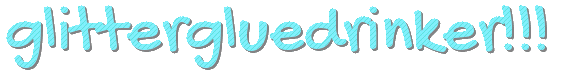 striped, bright blue text that says glittergluedrinker with three exclamation points.